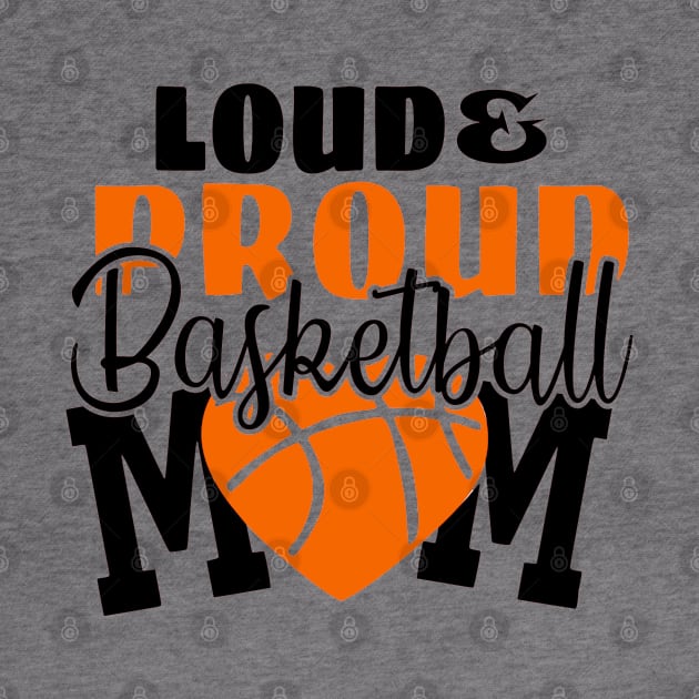 Loud & Proud Basketball Mom by E.S. Creative
